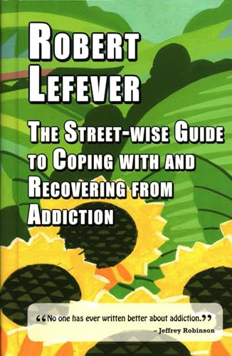 The Street-wise Guide to Coping with and Recovering from Addiction by Robert Lefever, 9781912224470