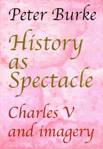 History as Spectacle (Charles V and Imagery) by Peter Burke, 9781912224708