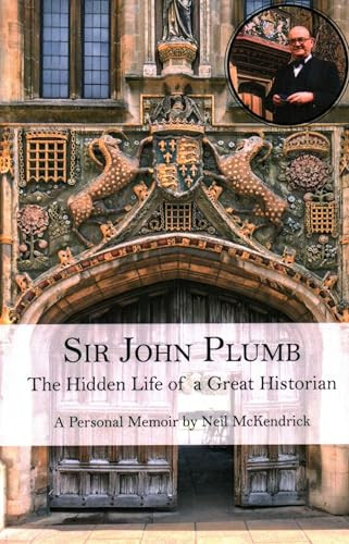 Sir John Plumb (The Hidden Life of a Great Historian) by Neil McKendrick, 9781913087227