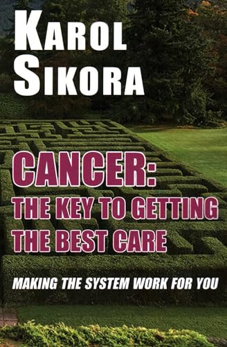 Cancer: The Key to Getting the Best Care (Making the System Work for You) - 9781915115188 by Karol Sikora