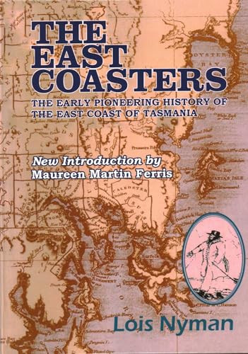 The East Coasters (The Early Pioneering History of the East Coast of Tasmania) by Lois Nyman, Maureen Martin Ferris, 9781915115263