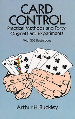 Card Control (Practical Methods and Forty Original Card Experiments) by Arthur H. Buckley, 9780486277578