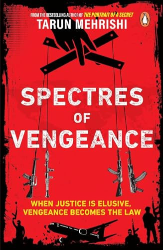 Spectres of Vengeance (When Justice is Elusive, Vengeance Becomes the Law) by Tarun Mehrishi, 9780143472124