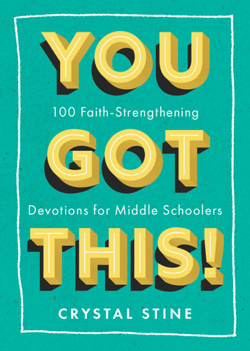 You Got This! (100 Faith-Strengthening Devotions for Middle Schoolers) by Crystal Stine, 9781640704831