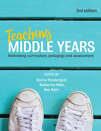 Teaching Middle Years 3rd Ed. (Rethinking Curriculum, Pedagogy and Assessment) by Donna Pendergast, Katherine Main, Nan Bahr, 9781760292928