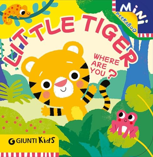 Little Tiger Where Are You? (A Peekaboo Adventure in the Jungle) by Martina Boschi, Chiara Bordoni, 9791223208168