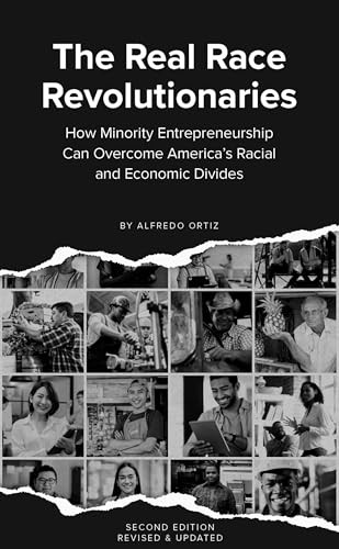 The Real Race Revolutionaries, Revised & Updated (How Minority Entrepreneurship Can Remake American Capitalism) by Alfredo Ortiz, 9798893173093