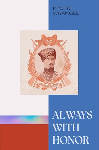 Always with Honor (The Memoirs of General Wrangel) - 9781959403203 by Pyotr Wrangel, Sophie Goulston