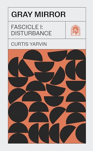Gray Mirror (Fascicle I: Disturbance) by Curtis Yarvin, 9781959403555