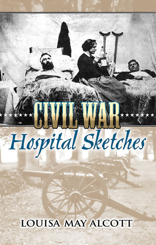 Civil War Hospital Sketches by Louisa May Alcott, 9780486449005