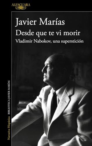 Desde que te vi morir. Vladimir Nabokov, una superstición / Since I Saw You Die (Spanish Edition) by Javier Marías, 9788420477695