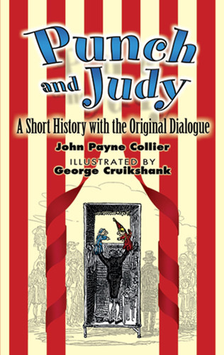 Punch and Judy (A Short History with the Original Dialogue) by John Payne Collier, George Cruikshank, 9780486449036