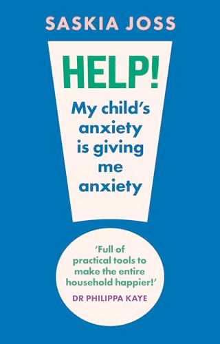 Help! My Child's Anxiety is Giving Me Anxiety (An Essential Guide for Parents of Anxious Children) by Saskia Joss, 9781035424115