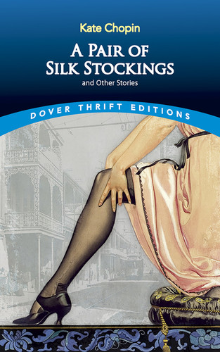 A Pair of Silk Stockings and Other Short Stories by Kate Chopin, 9780486292649