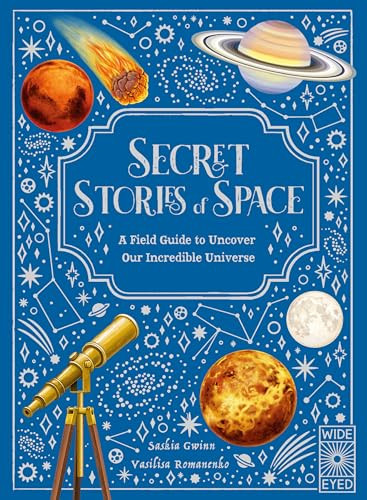 Secret Stories of Space (A Fieldguide to Uncover Our Incredible Universe) by Saskia Gwinn, Vasilisa Romanenko, 9781836008989
