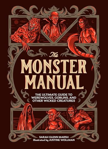 The Monster Manual (The Ultimate Guide to Werewolves, Goblins, and Other Wicked Creatures) by Sarah Glenn Marsh, Justine Wollman, 9798894142555