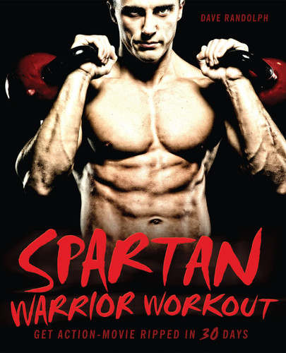 Spartan Warrior Workout (Get Action Movie Ripped in 30 Days) by Dave Randolph, 9781569757918