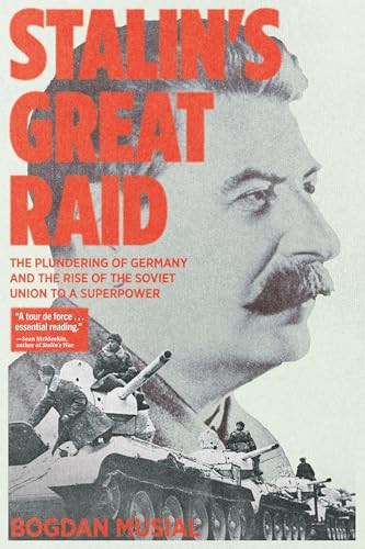 Stalin's Great Raid (The Plundering of Germany and the Rise of the Soviet Union to a Superpower) by Bogdan Musial, 9781945649738