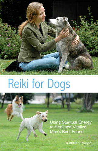 Reiki for Dogs (Using Spiritual Energy to Heal and Vitalize Man's Best Friend) by Kathleen Prasad, 9781612430485