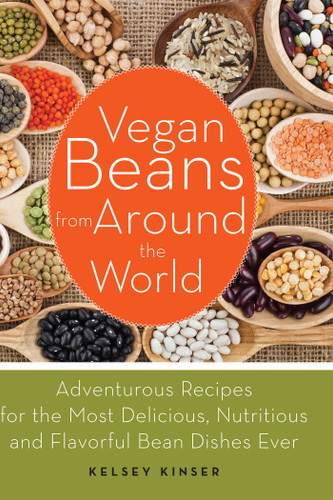 Vegan Beans from Around the World (100 Adventurous Recipes for the Most Delicious, Nutritious, and Flavorful Bean Dishes Ever) by Kelsey Kinser, 9781612432854
