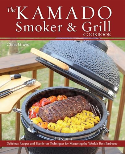 The Kamado Smoker and Grill Cookbook (Recipes and Techniques for the World's Best Barbecue) by Chris Grove, 9781612433639