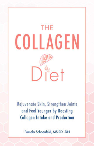 The Collagen Diet (Rejuvenate Skin, Strengthen Joints and Feel Younger by Boosting Collagen Intake and Production) by Pamela Schoenfeld, 9781612438320