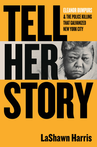 Tell Her Story (Eleanor Bumpurs & the Police Killing That Galvanized New York City) - 9780807024430 by LaShawn Harris, 9780807024430