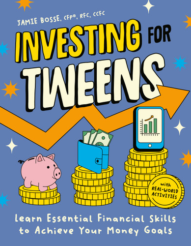 Investing for Tweens (Learn Essential Financial Skills to Achieve Your Money Goals) by Jamie Bosse, CFP, RFC, CCFC, 9798217151141