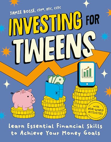 Investing for Tweens (Learn Essential Financial Skills to Achieve Your Money Goals) by Jamie Bosse, CFP, RFC, CCFC, 9798217151141