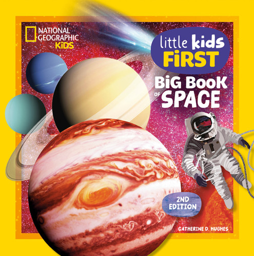 National Geographic Little Kids First Big Book of Space, 2nd Edition by Catherine D. Hughes, National Geographic Kids, 9798217225484