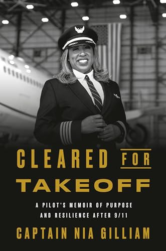 Cleared for Takeoff (A Pilot's Memoir of Purpose and Resilience After 9/11) by Captain Nia Gilliam, 9798217087464