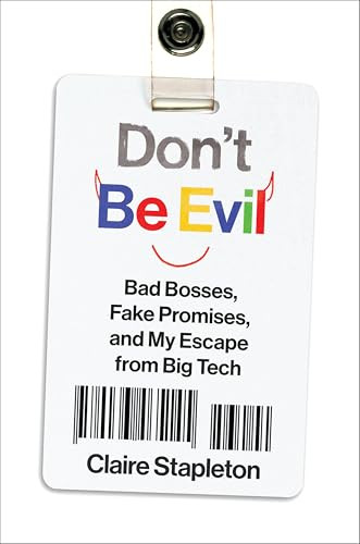 Don't Be Evil (Bad Bosses, Fake Promises, and My Escape from Big Tech) by Claire Stapleton, 9780063465145