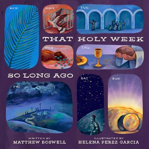 That Holy Week So Long Ago (The Seven Days That Led to Easter) by Matthew Boswell, Helena Perez Garcia, 9798874900991