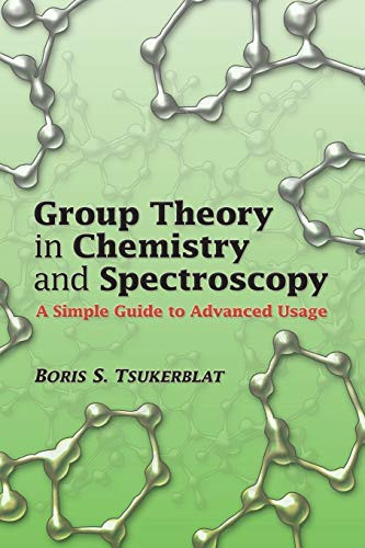Group Theory in Chemistry and Spectroscopy (A Simple Guide to Advanced Usage) by Boris S. Tsukerblat, 9780486450353