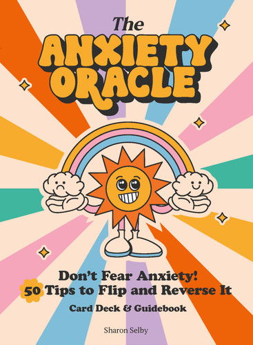 The Anxiety Oracle Deck (Don't Fear Anxiety - Learn to Flip and Reverse It) by Sharon Selby, 9781761452604