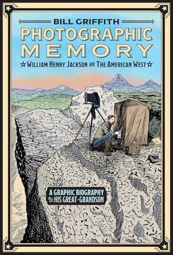 Photographic Memory (William Henry Jackson and the American West) by Bill Griffith, 9781419784149