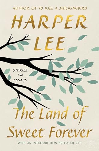 The Land of Sweet Forever (Stories and Essays) by Harper Lee, Casey Cep, 9780063460515