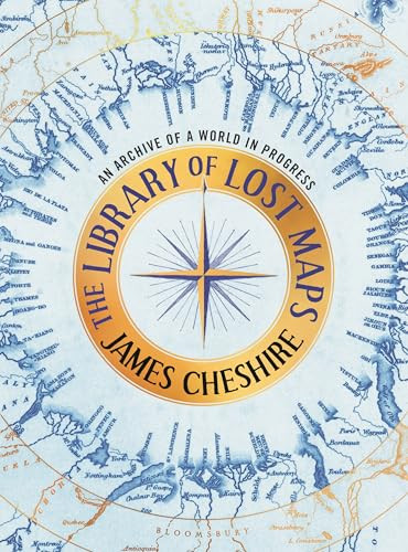 The Library of Lost Maps (An Archive of a World in Progress) by James Cheshire, 9781639734283
