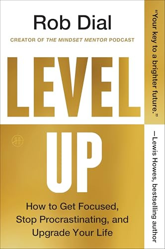 Level Up (How to Get Focused, Stop Procrastinating, and Upgrade Your Life) by Rob Dial, 9780063224711