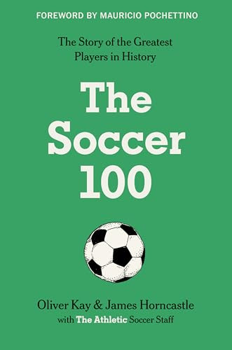 The Soccer 100 by The Athletic, Oliver Kay, James Horncastle, 9780063412675