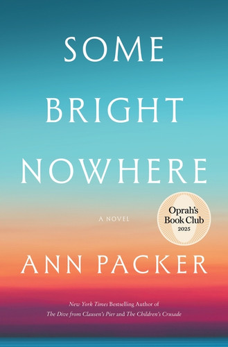Some Bright Nowhere (A Novel) by Ann Packer, 9780063421493