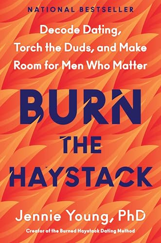 Burn the Haystack (Decode Dating, Torch the Duds, and Make Room for Men Who Matter) by Jennie Young, PhD, 9780063447578