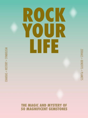 Rock your life (The magic and mystery of 50 magnificent gemstones) by Lilian van Dongen Torman, 9789063697051