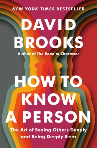 How to Know a Person (The Art of Seeing Others Deeply and Being Deeply Seen) - 9780593230077 by David Brooks, 9780593230077