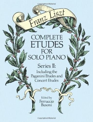 Complete Etudes for Solo Piano, Series II (Including the Paganini Etudes and Concert Etudes) by Franz Liszt, Ferruccio Busoni, 9780486258164