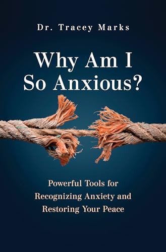 Why Am I So Anxious? (Powerful Tools for Recognizing Anxiety and Restoring Your Peace) by Tracey Marks, 9798217305810