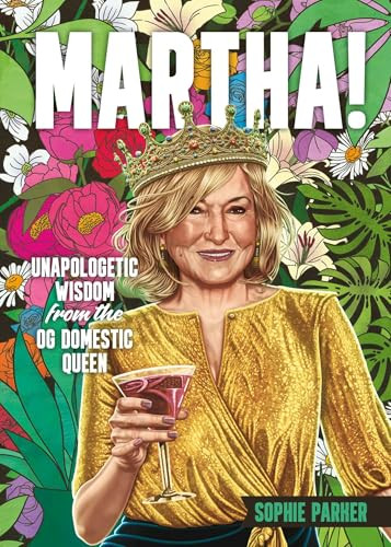Martha! (Unapologetic Wisdom from the OG Domestic Queen) by Sophie Parker, 9781965636398