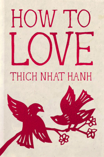 How to Love (Hardcover Gift Edition) (Miniature Edition) by Thich Nhat Hanh, Jason DeAntonis, 9781888375565