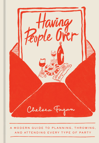Having People Over (A Modern Guide to Planning, Throwing, and Attending Every Type of Party) by Chelsea Fagan, 9780593836866