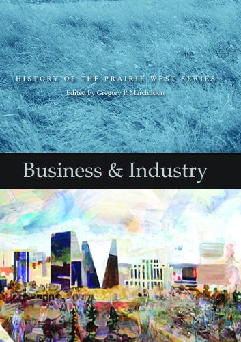 Business & Industry (History of the Prairie West Series 4) by Gregory P. Marchildon, 9780889772380